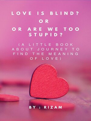 cover image of Love is blind? Or are we too stupid?